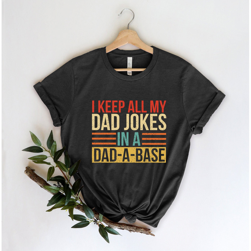 I Keep All My Dad Jokes In A Dad-a-base Shirt,New Dad Shirt,Dad Shirt,Daddy Shirt,Father's Day Shirt,Best Dad shirt,Gift for Dad.jpg