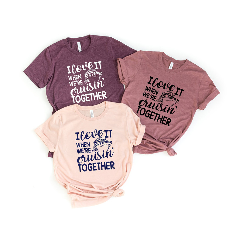 I Love It When We Are Cruisin Together, Cruise, Oh It is Family Trip Shirt,Cruise Squad 2022,Ladies Cruise Shirt, Matching Cruise Shirt.jpg