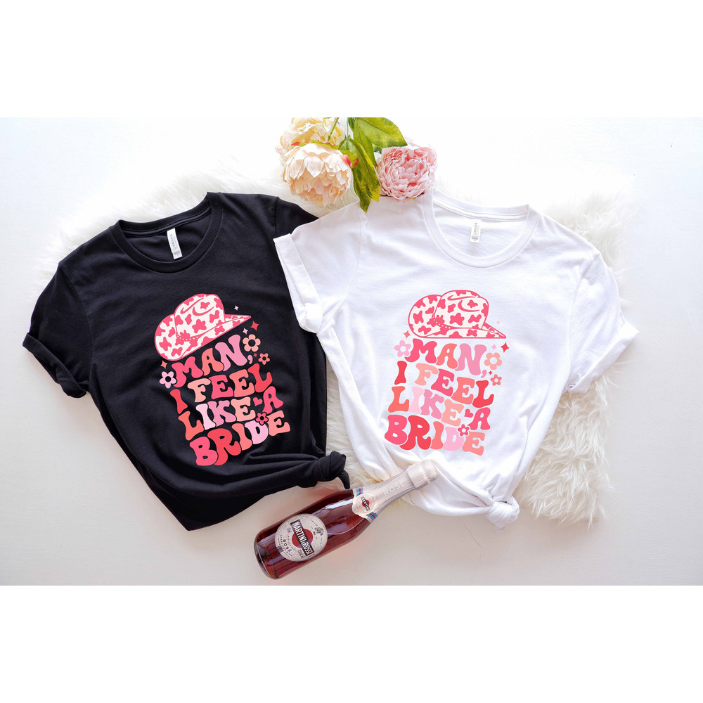 Man I Feel Like A Bride,BRIDE Shirt,Bachelorette Tee,Bride Shirt,Bridal Party Shirt,Bridal Proposal Shirt,Bride to be Shirt,Retro Bride Tee.jpg