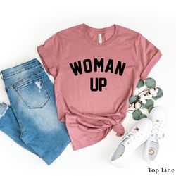 woman up shirt, feminist shirt, women empowerment, women up tshirt, motivational shirt, inspirational shirt, woman up