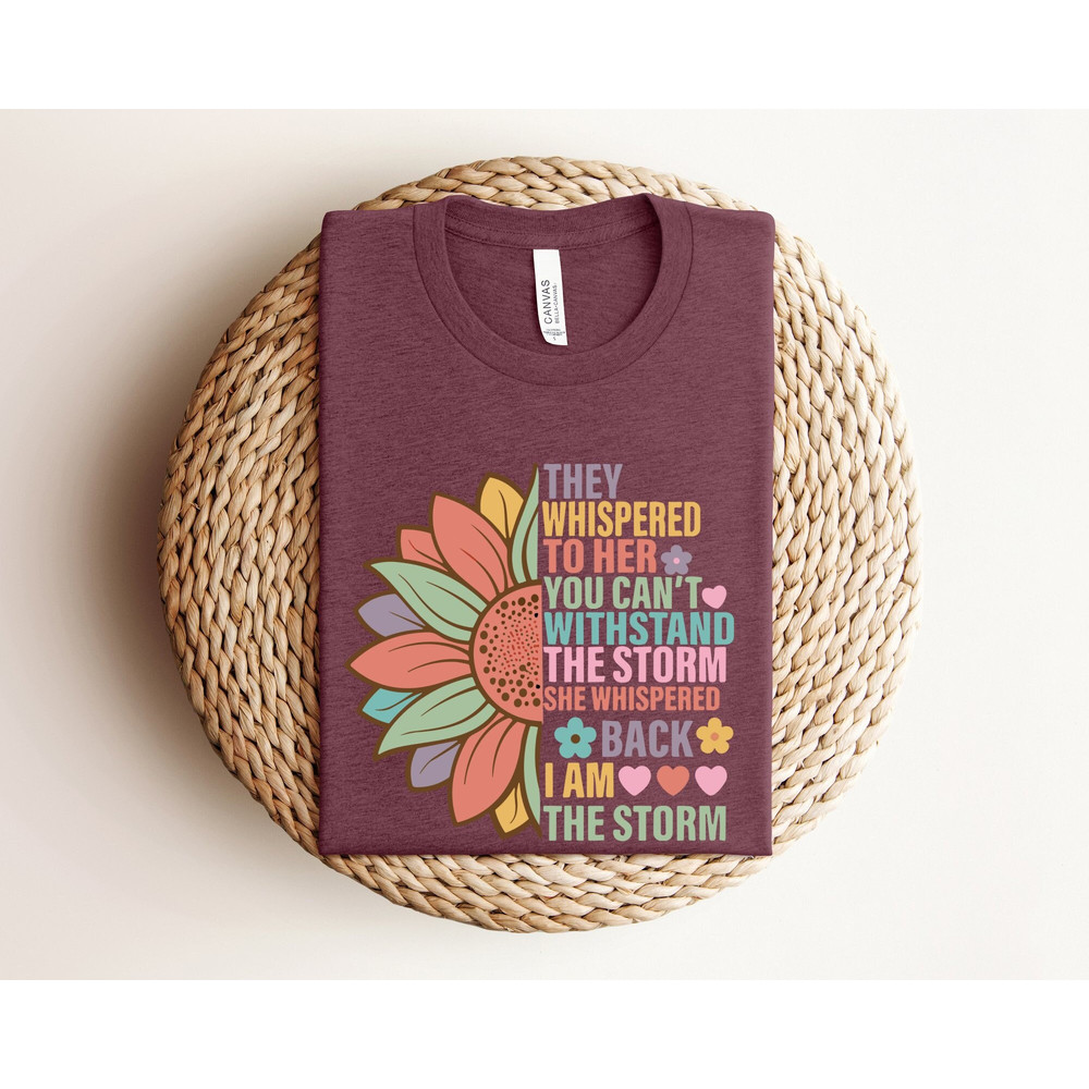 Women Empowerment Shirt, Feminist T-shirts, They Whispered to Her Tees, I am the Storm Shirts, They Whispered You Cannot Withstand the Storm.jpg