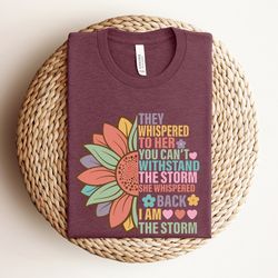 women empowerment shirt, feminist tshirts, they whispered to her tees, i am the storm shirts, they whispered you cannot