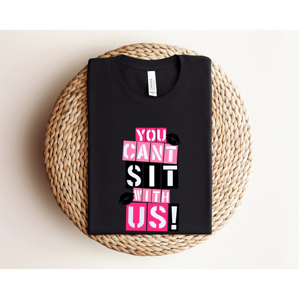 You Can't Sit With Us Shirt, Mean Girls Shirt, 90s Baby, Mean Girls Regina Georg, Means Girls Inspired Shirt, Bachelorette Shirt, Funny Gift.jpg