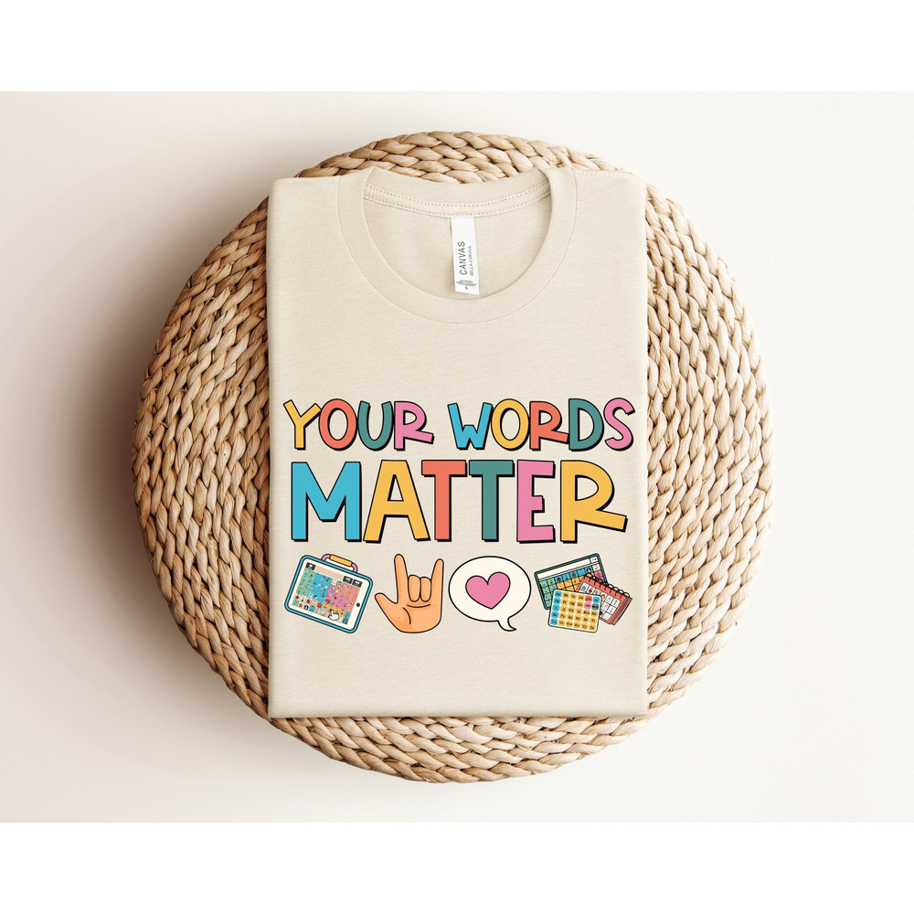 Your Words Matter Shirt, AAC SPED Teacher Inclusion Shirt, Neurodiversity Bcba Slp OT Teachers, Language Special Education, Words Matter.jpg