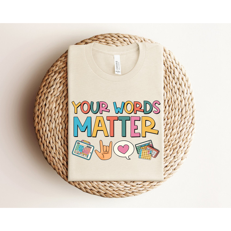 Your Words Matter Shirt, AAC SPED Teacher Inclusion Shirt, Neurodiversity Bcba Slp OT Teachers, Language Special Education, Words Matter.jpg