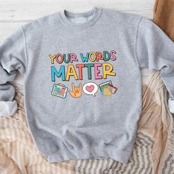 your words matter sweatshirt, aac sped teacher inclusion sweatshirt, neurodiversity bcba slp ot teachers gift, language
