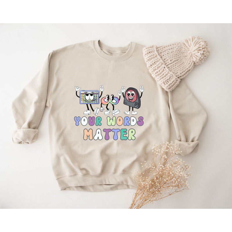Your Words Matter Sweatshirt, Language Special Education, AAC SPED Teacher Inclusion Sweatshirt, Neurodiversity Bcba Slp OT Teachers Gift.jpg