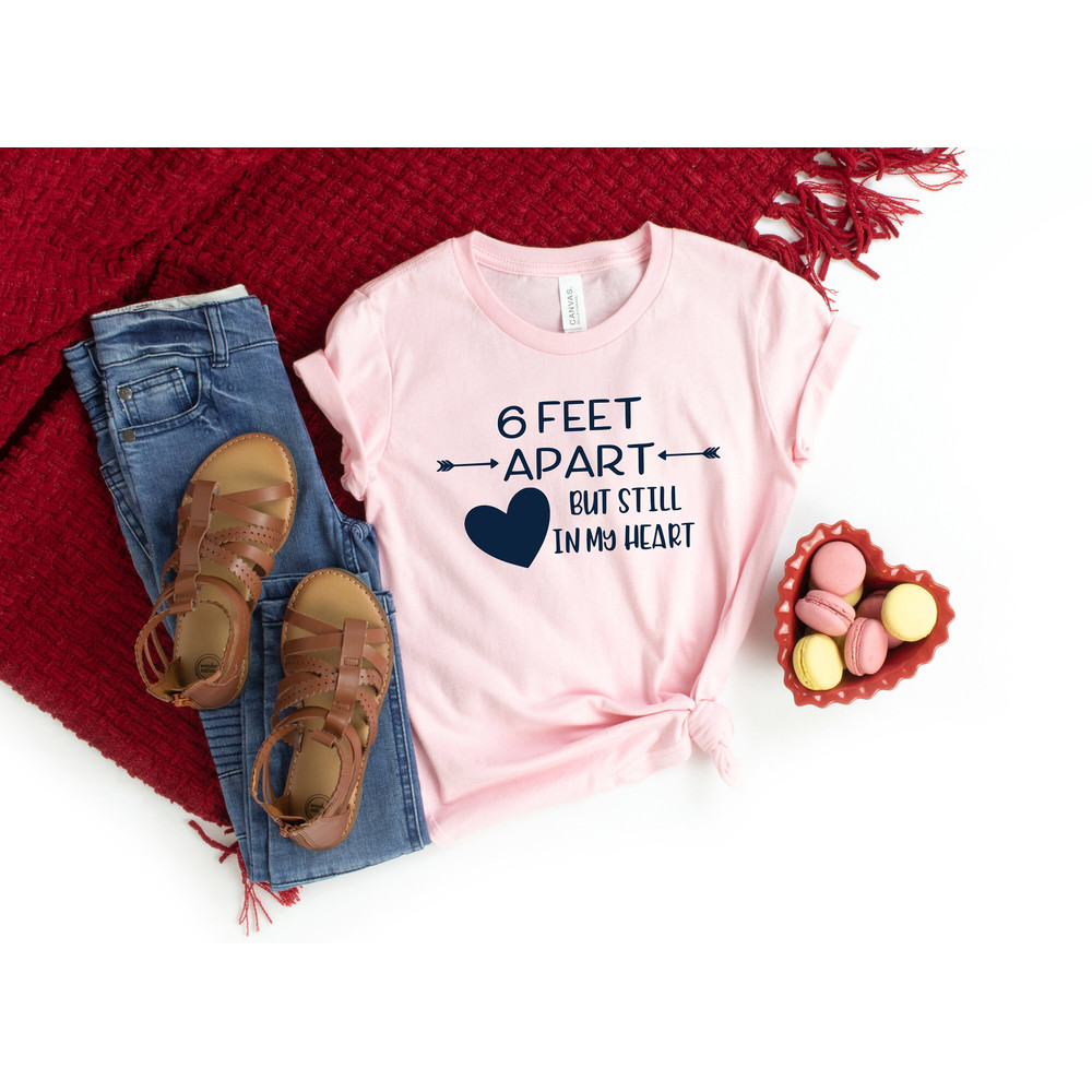6ft apart but still in my heart Shirt,Valentines Day Shirt,Valentines Day Shirts For Women,Heart Shirt,Cute Valentine,Valentines Day Gift.jpg