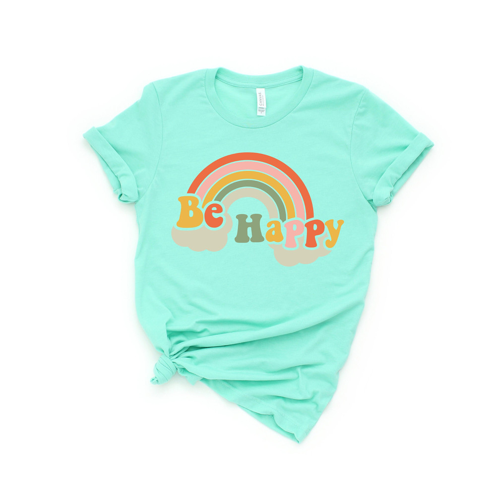 Be Happy Rainbow Shirt, Be Happy Shirt, Be Happy Tee, Rainbow Shirt, Language shirt, Kindness shirt, Rainbow Shirt, Cute rainbow Shirt.jpg