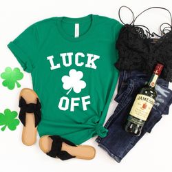 lucky off shirt, st. patricks day shirt, shamrock shirt, st. pattys shirt,irish shirt, shenanigans, luck off,family matc