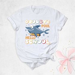 goodbye pool hello school shirt, back to school shirt, happy first day shirt, kindergarten gift shirt, pre-k teacher shi