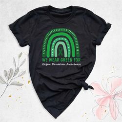 we wear green organ donation shirt, organ donor shirt, transplant awareness shirt, green ribbon tees, save lives shirt,