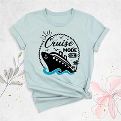 cruise mode shirt, family cruise shirt, cruise 2023 shirt, matching group shirts for cruise holiday, girls trip shirt, s