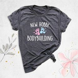 New Hobby Body Building Shirt, Baby Reveal Shirt, Baby Announcement Shirts, Baby Shower Party Shirt, New Mom T-Shirt, Pr