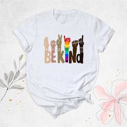 be kind rainbow shirt, kindness shirt, be kind sign language shirt, human rights shirt, teacher shirt, anti-racism shirt