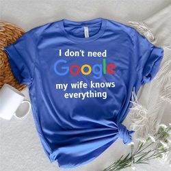 i don't need google, my wife knows everything!, gift for husband,gift, anniversary gift, birthday gift, christmas gift,