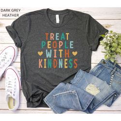 kindness t-shirt, treat people with kindness shirt, heart t-shirt, positive vibes shirt, teach gift, gift for mom