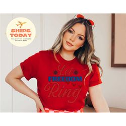 let freedom ring shirt, 4th of july shirt, independence day shirt, fourth of july shirt, american flag shirt, america fr