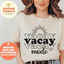 vacation shirt, vacay mode shirt, vacation shirts for women, summer shirt, vacay mode, vacation tees, traveler gift, wom
