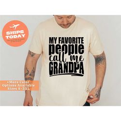 my favorite people call me grandpa shirt, fathers day gift for grandpa, grandpa t shirt, gift for grandpa, new grandpa s