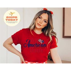all american dude shirt, mom shirt, 4th of july shirt, independence day, american memorial day, 4th july shirt women, pa