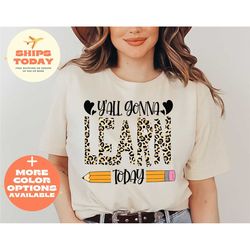 you all gonna learn today t-shirt, teacher shirt, teacher gift, teacher life, teacher appreciation tee, cute teacher shi