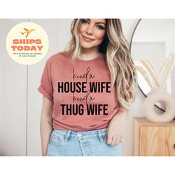 kinda house wife kinda thug wife shirt, housewife shirt for women, funny housewife shirt, wifey shirt for wife, engageme