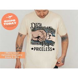fathers day gift, gift for papa, funny papa, being a dad is an honor being a papa is priceless t-shirt. fun papa gifts,
