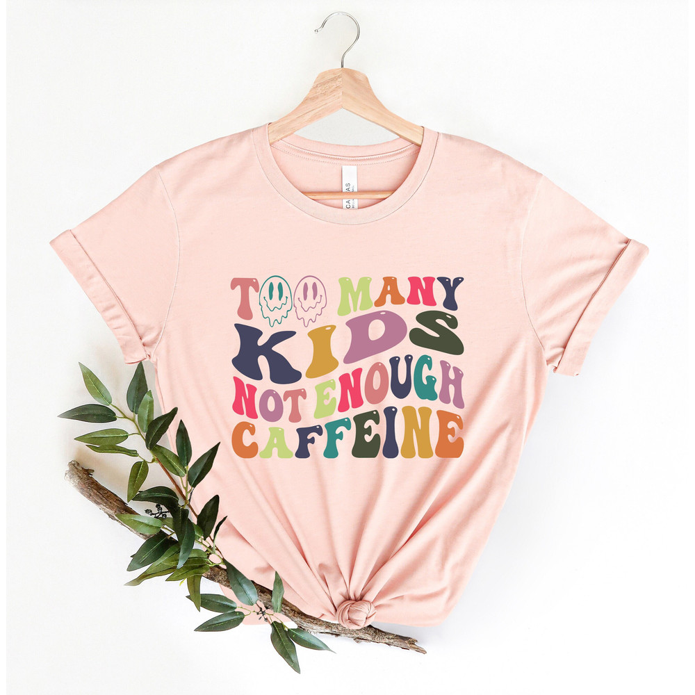 Too Many Kids Not Enough Caffeine Shirt, Many Kids, Caffeine Shirt, Mama Tee, Hippie Mother Tee,Mommy Shirt,Gift for Mom,Mothers Day,Mom Tee.jpg