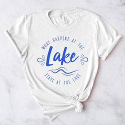 what happens at the lake, stay at the lakes, lake vibes shirt, lake shirt, wildlife shirts, vacation shirts, camper shi