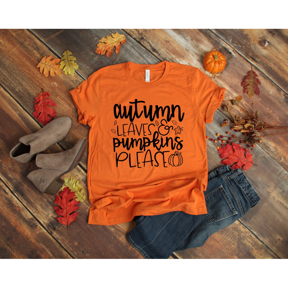 Autumn Leaves and Pumpkins Please Shirt - Fall Shirt - Autumn Shirt - Pumpkin Spice Shirt - Fall Women's Shirt - Fall Graphic Tee - Teacher.jpg