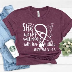 she works willingly with her hands proverbs 3113 shirt, proverb shirt, nurse shirt, doctor shirt, essential worker shirt