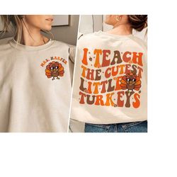 i teach the cutest little turkeys t-shirt, teacher thanksgiving shirt, thanksgiving turkey shirt, fall teacher shirt, th