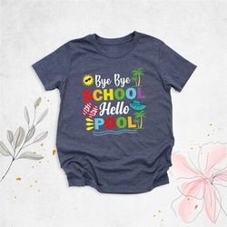summer break shirt, kids school outfit, long vacation t-shirt, bye bye school hello pool, end of school shirt, kindergar