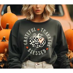 grateful thankful blessed, thanksgiving sweatshirt, fall pumpkin shirt, thanksgiving family shirt, thanksgiving dinner,