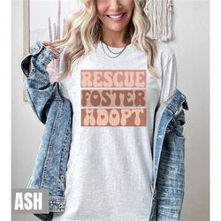 rescue foster adopt dog shirt, animal advocate shirt, foster mom t-shirt, dog rescue shirt, adoptive dog shirt gift for