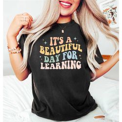 its a beautiful day for learning shirt, gift for teacher, appreciation shirt, back to school shirt ,first day for learni