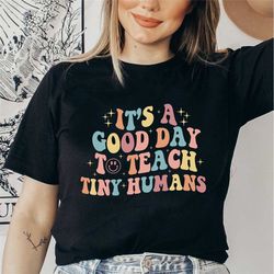 it's a good day to teach tiny humans shirt, funny teacher shirt, teaching shirt, teacher gift, preschool teacher shirt,