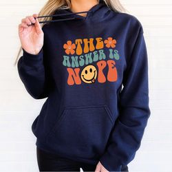 the answer is nope sweatshirt, funny mom sweater, sarcastic hoodie, funny saying mom life sweater, funny sweatshirt