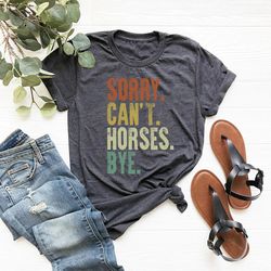 vintage horse shirt, gift for horse lover, horse lover shirt, sorry can't horses bye, equestrian tshirt