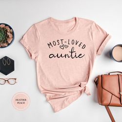 most loved auntie shirt,auntie shirt, auntie gift