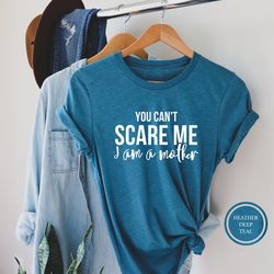 you cant scare me i am a mother, funny mom shirt, mom gift, gift from daughter, gift from son, funny shirt women, mom gi