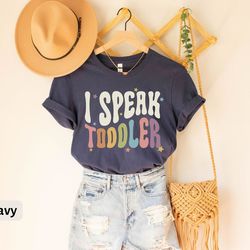 i speak toddler t-shirt, preschool teacher shirt, funny mom babysitter tee, babysitter daycare provider shirt