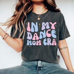 in my dance mom era t-shirt, dancer tee for mom, dance shirt for dancer, dancing master shirt, shirt for dancer