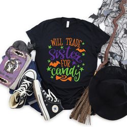 will trade sister for candy shirt,halloween party,halloween t-shirt,hocus pocus shirt,halloween funny tee