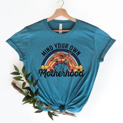 mind your own motherhood shirt, boho mama tee, hippie mother tee, girl mom shirt, mommy shirt, gift for mom, mothers day