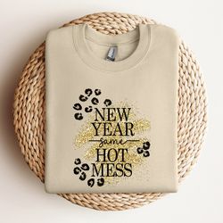 new year same hot mess sweatshirt, 2024 happy new years sweatshirt, new year gift, new years party sweatshirt,new year s