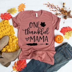 one thankful mama shirt,mom thanksgiving shirt,give thanks shirt,funny turkey shirt,fall shirt,thankful family shirts,th