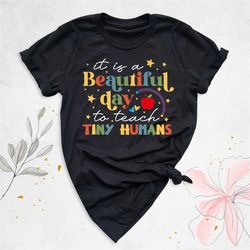 it's a beautiful day to teach tiny humans shirt, kindergarten teacher shirt, funny teacher tee, teacher appreciation gif