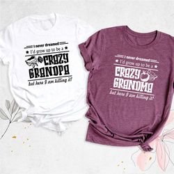 never dreamed i'd grow up to be a crazy grandma shirt, grandpa shirt, grandmother shirt, funny grandpa shirt, birthday g